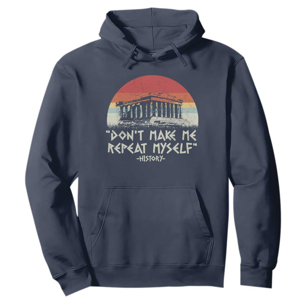 Funny History Don't Make Me Repeat Myself Hoodie TS09 Navy Print Your Wear