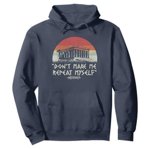 Funny History Don't Make Me Repeat Myself Hoodie TS09 Navy Print Your Wear
