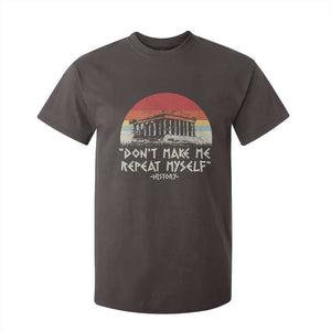 Funny History Don't Make Me Repeat Myself T Shirt For Kid TS09 Dark Chocolate Print Your Wear