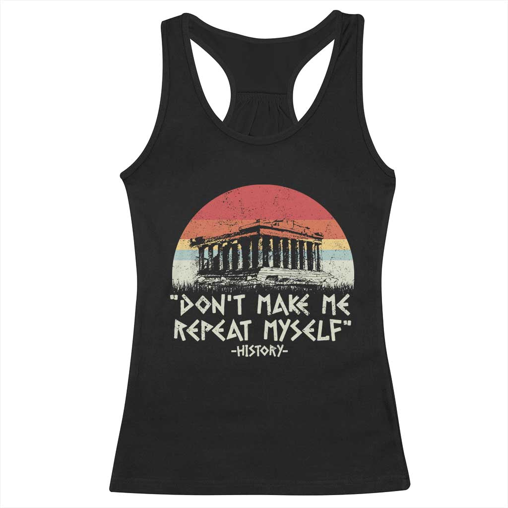 Funny History Don't Make Me Repeat Myself Racerback Tank Top TS09 Black Print Your Wear