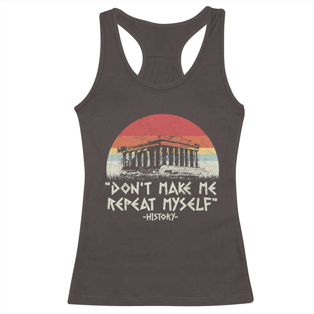 Funny History Don't Make Me Repeat Myself Racerback Tank Top TS09 Dark Chocolate Print Your Wear