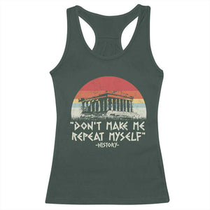 Funny History Don't Make Me Repeat Myself Racerback Tank Top TS09 Dark Forest Green Print Your Wear