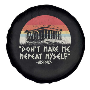 Funny History Don't Make Me Repeat Myself Spare Tire Cover TS09 Print Your Wear