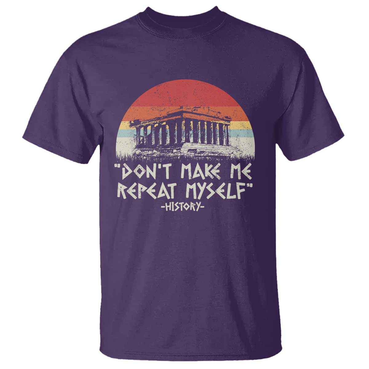 Funny History Don't Make Me Repeat Myself T Shirt TS09 Purple Print Your Wear