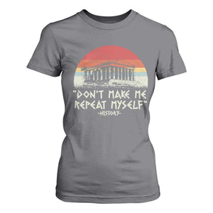 Funny History Don't Make Me Repeat Myself T Shirt For Women TS09 Charcoal Print Your Wear