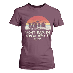 Funny History Don't Make Me Repeat Myself T Shirt For Women TS09 Maroon Print Your Wear