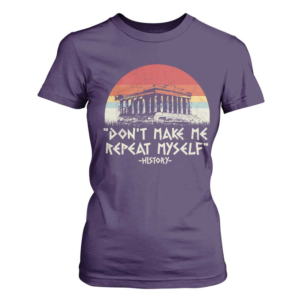 Funny History Don't Make Me Repeat Myself T Shirt For Women TS09 Purple Print Your Wear