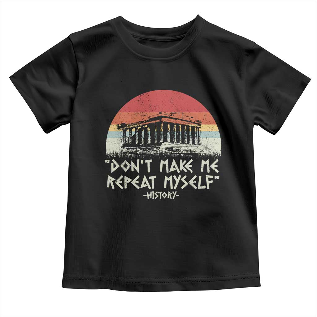 Funny History Don't Make Me Repeat Myself Toddler T Shirt TS09 Black Print Your Wear