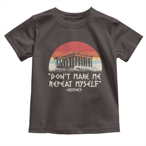 Funny History Don't Make Me Repeat Myself Toddler T Shirt TS09 Dark Chocolate Print Your Wear