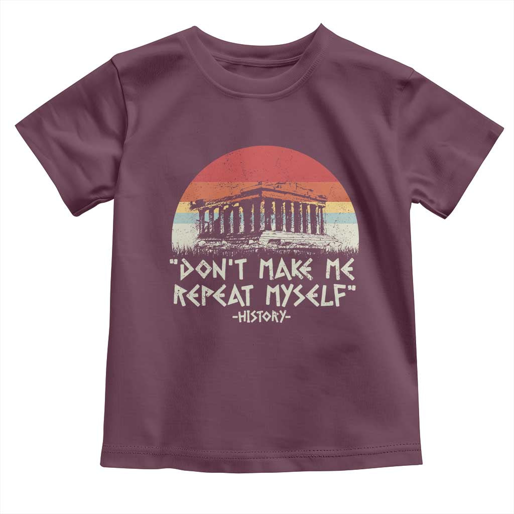 Funny History Don't Make Me Repeat Myself Toddler T Shirt TS09 Maroon Print Your Wear