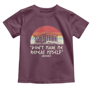 Funny History Don't Make Me Repeat Myself Toddler T Shirt TS09 Maroon Print Your Wear