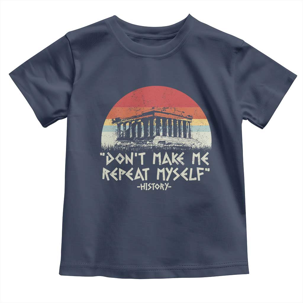 Funny History Don't Make Me Repeat Myself Toddler T Shirt TS09 Navy Print Your Wear