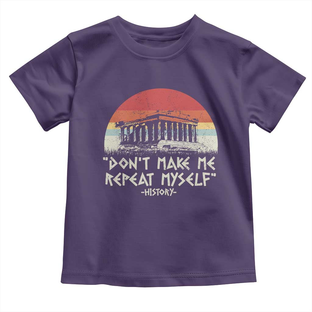 Funny History Don't Make Me Repeat Myself Toddler T Shirt TS09 Purple Print Your Wear