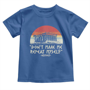 Funny History Don't Make Me Repeat Myself Toddler T Shirt TS09 Royal Blue Print Your Wear