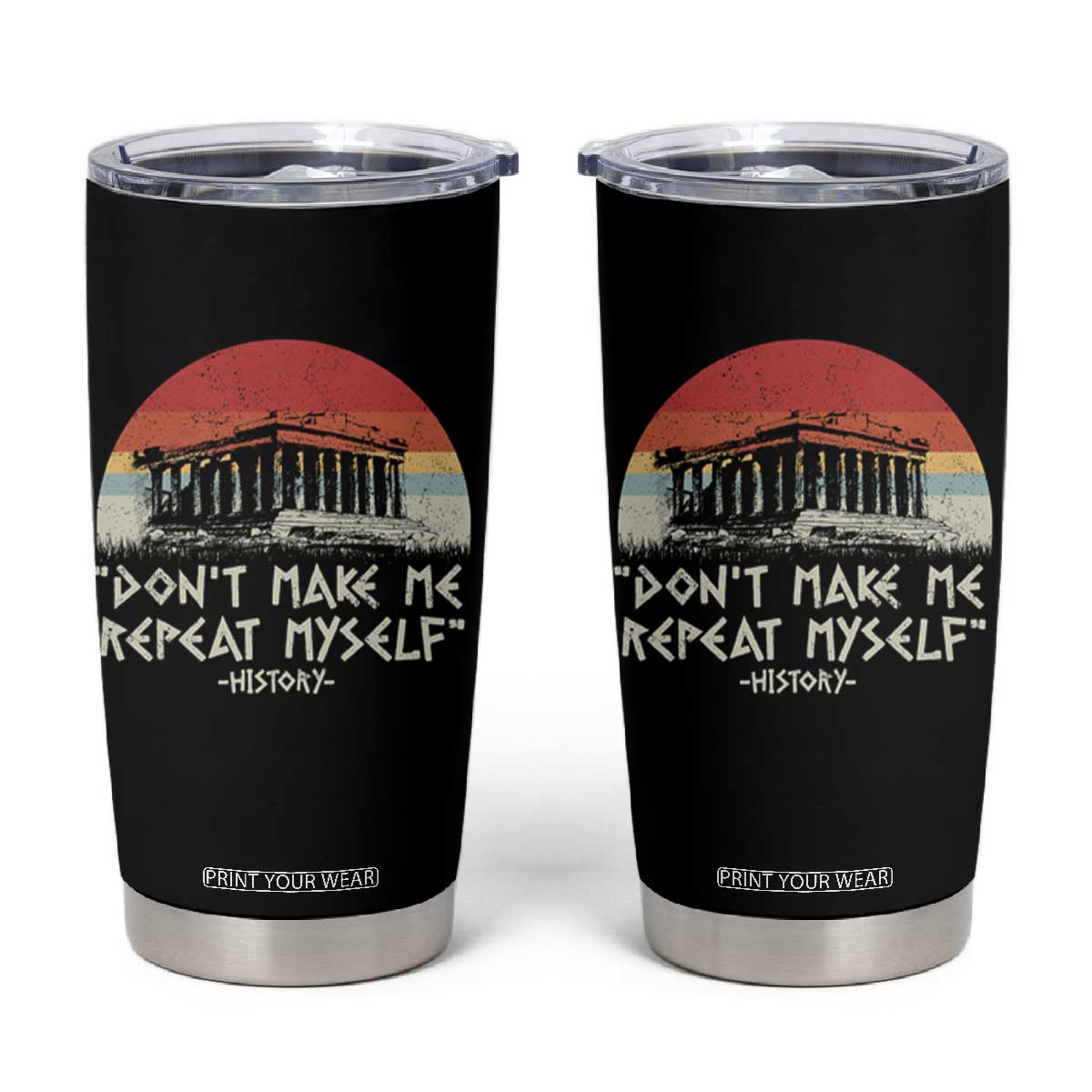 Funny History Don't Make Me Repeat Myself Tumbler Cup TS09 Black Print Your Wear
