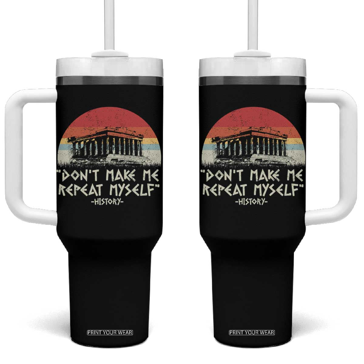 Funny History Don't Make Me Repeat Myself Tumbler With Handle TS09 One Size: 40 oz Black Print Your Wear