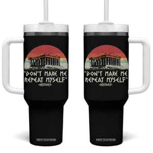 Funny History Don't Make Me Repeat Myself Tumbler With Handle TS09 One Size: 40 oz Black Print Your Wear