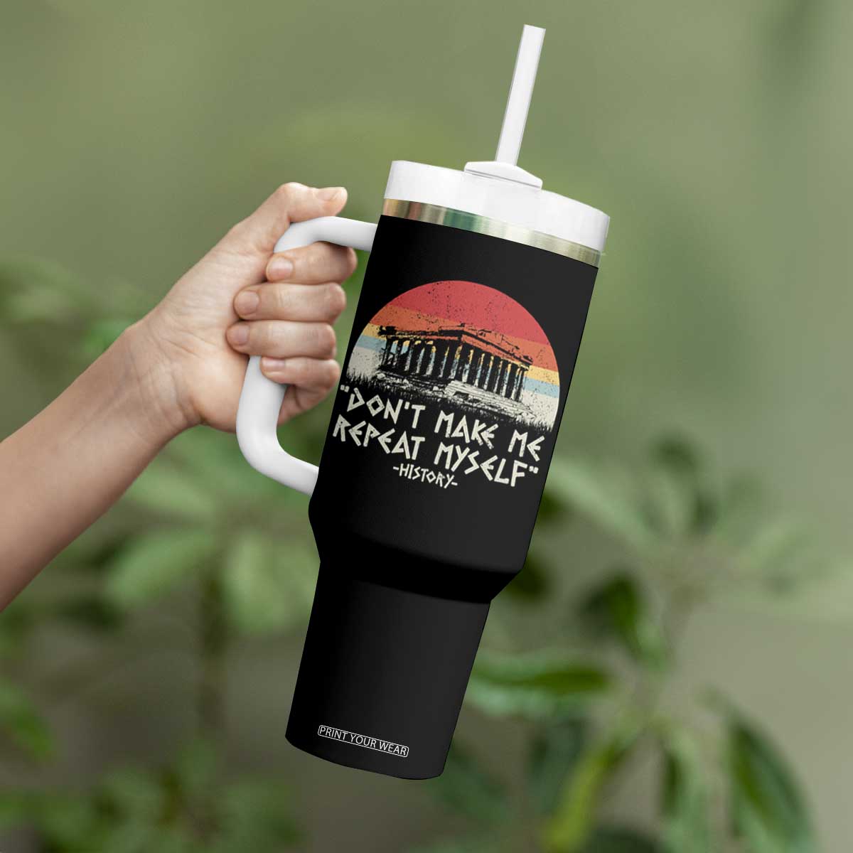 Funny History Don't Make Me Repeat Myself Tumbler With Handle TS09 Print Your Wear
