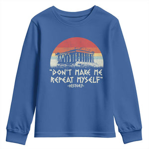 Funny History Don't Make Me Repeat Myself Youth Sweatshirt TS09 Royal Blue Print Your Wear