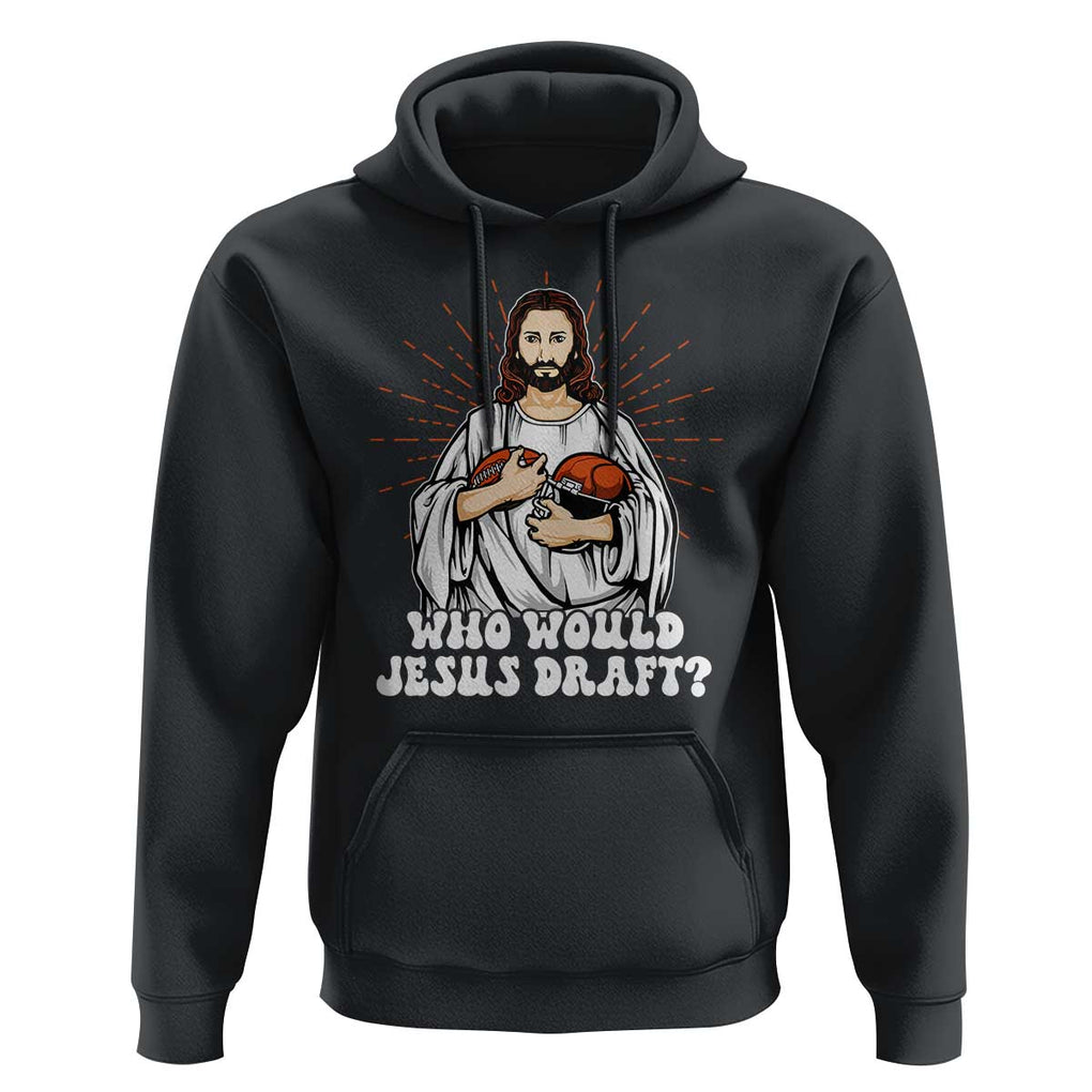 Funny Fantasy Football Hoodie Who Would Jesus Draft TS09 Black Print Your Wear