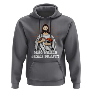 Funny Fantasy Football Hoodie Who Would Jesus Draft TS09 Charcoal Print Your Wear