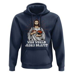Funny Fantasy Football Hoodie Who Would Jesus Draft TS09 Navy Print Your Wear