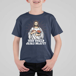 Funny Fantasy Football T Shirt For Kid Who Would Jesus Draft TS09 Navy Print Your Wear