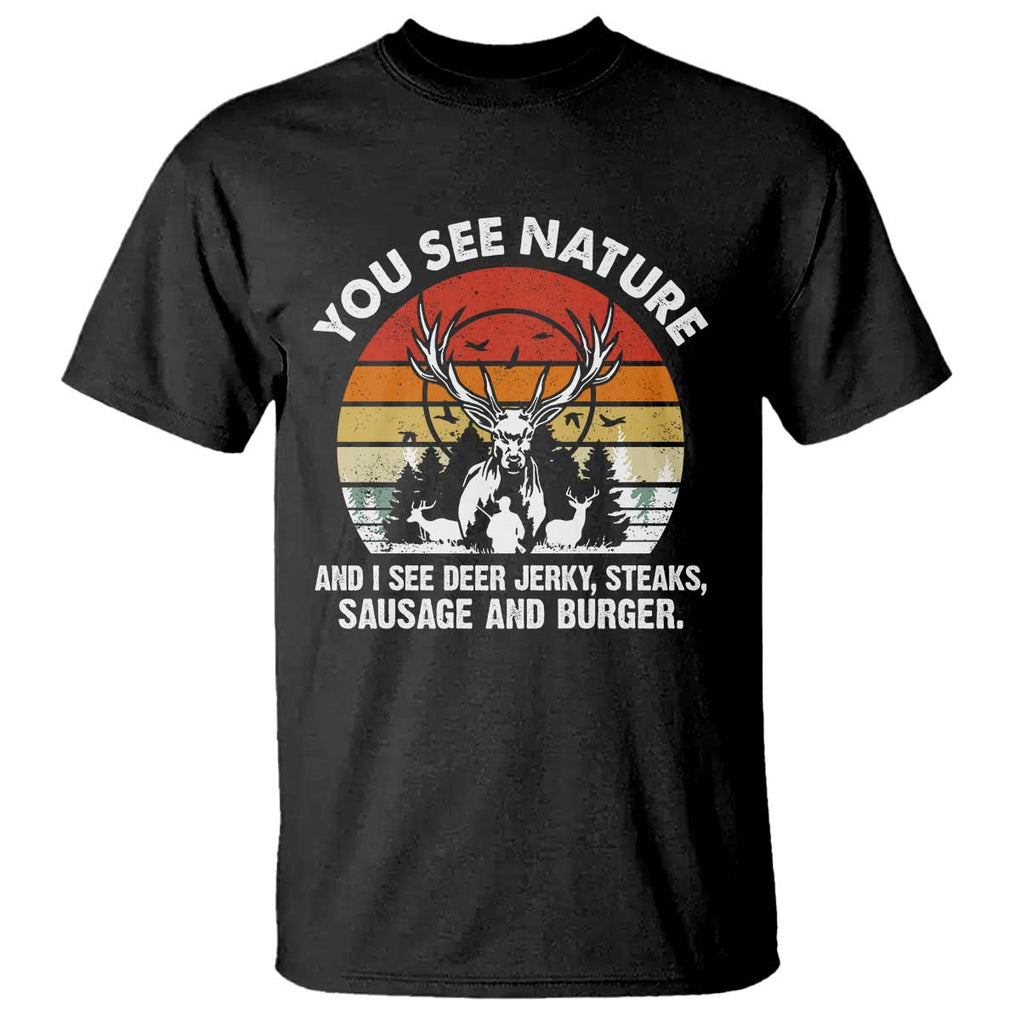 Funny Hunting T Shirt You See Nature I See Deer Jerky TS09 Black Print Your Wear