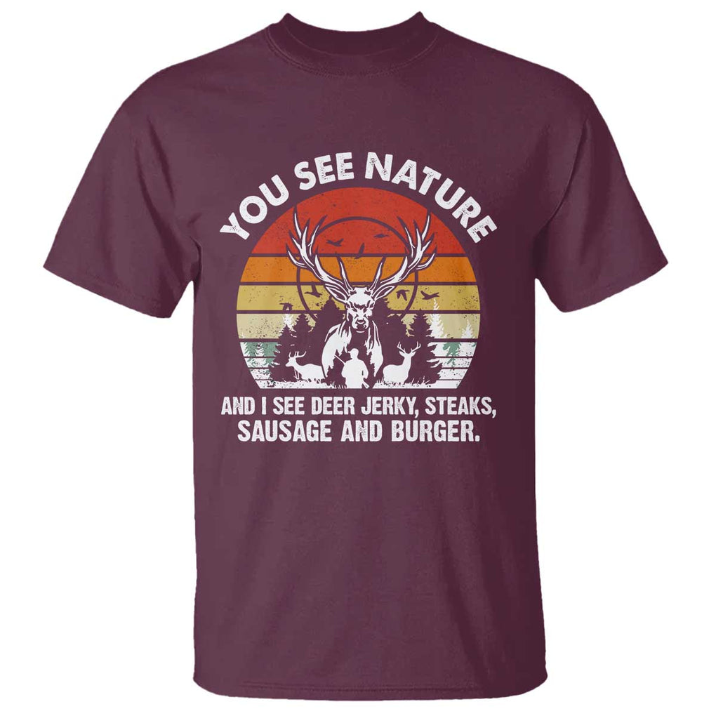 Funny Hunting T Shirt You See Nature I See Deer Jerky TS09 Maroon Print Your Wear