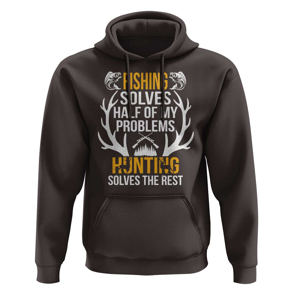 Funny Hunting Hoodie Fishing Solves Half Of Problems Hunting Solves The Rest TS09 Dark Chocolate Print Your Wear