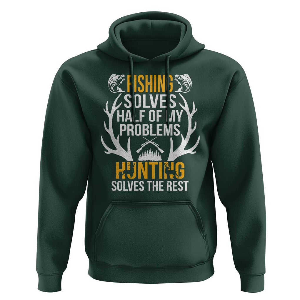 Funny Hunting Hoodie Fishing Solves Half Of Problems Hunting Solves The Rest TS09 Dark Forest Green Print Your Wear