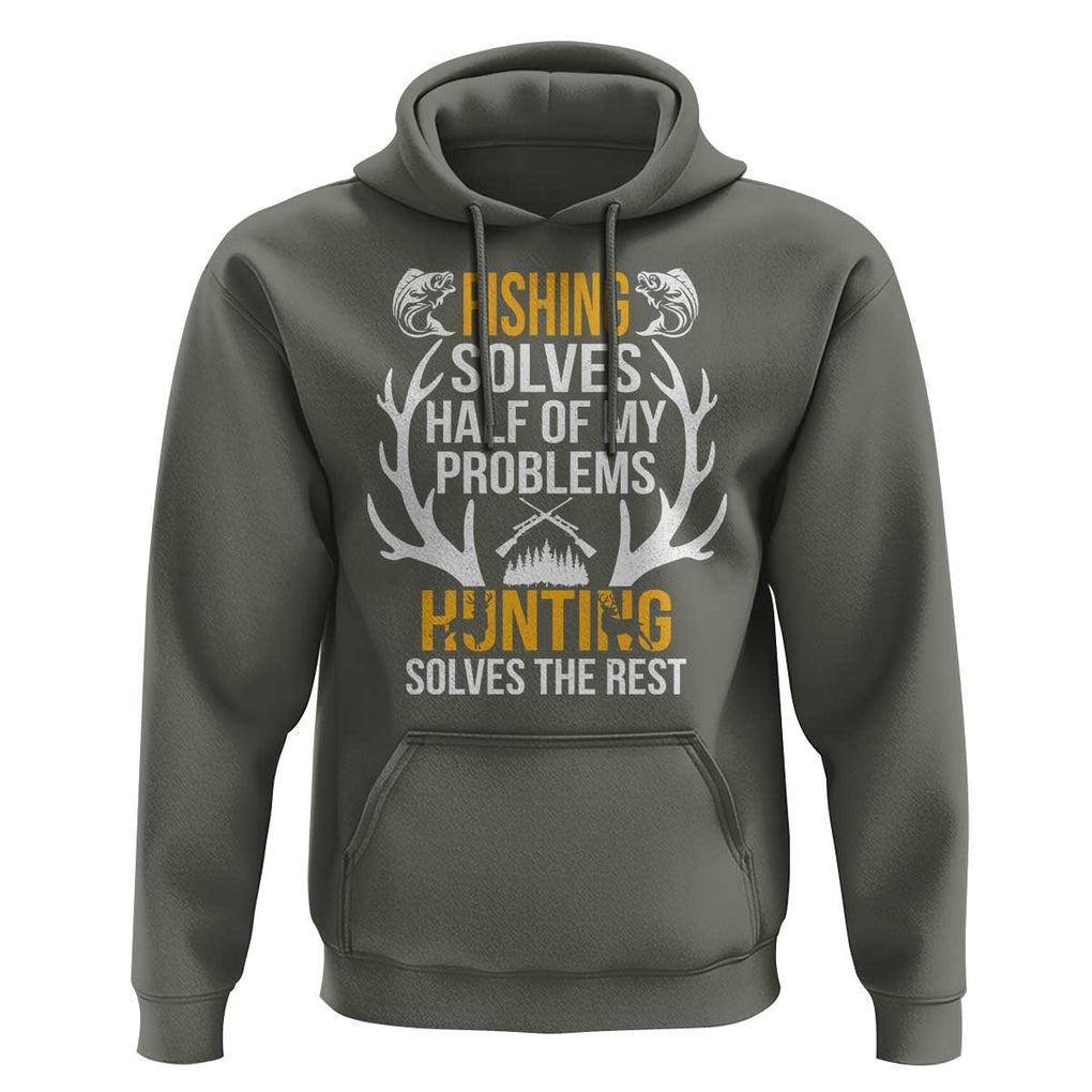 Funny Hunting Hoodie Fishing Solves Half Of Problems Hunting Solves The Rest TS09 Military Green Print Your Wear