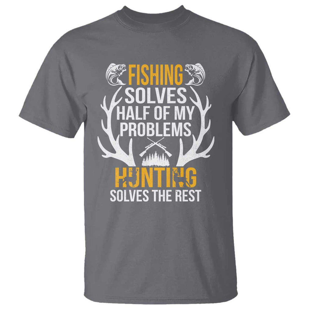 Funny Hunting T Shirt Fishing Solves Half Of Problems Hunting Solves The Rest TS09 Charcoal Print Your Wear