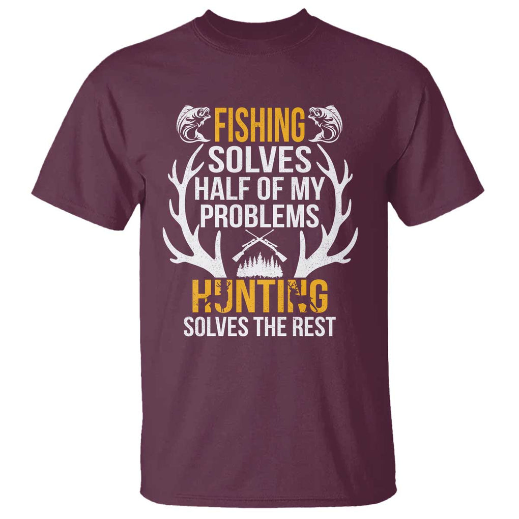Funny Hunting T Shirt Fishing Solves Half Of Problems Hunting Solves The Rest TS09 Maroon Print Your Wear