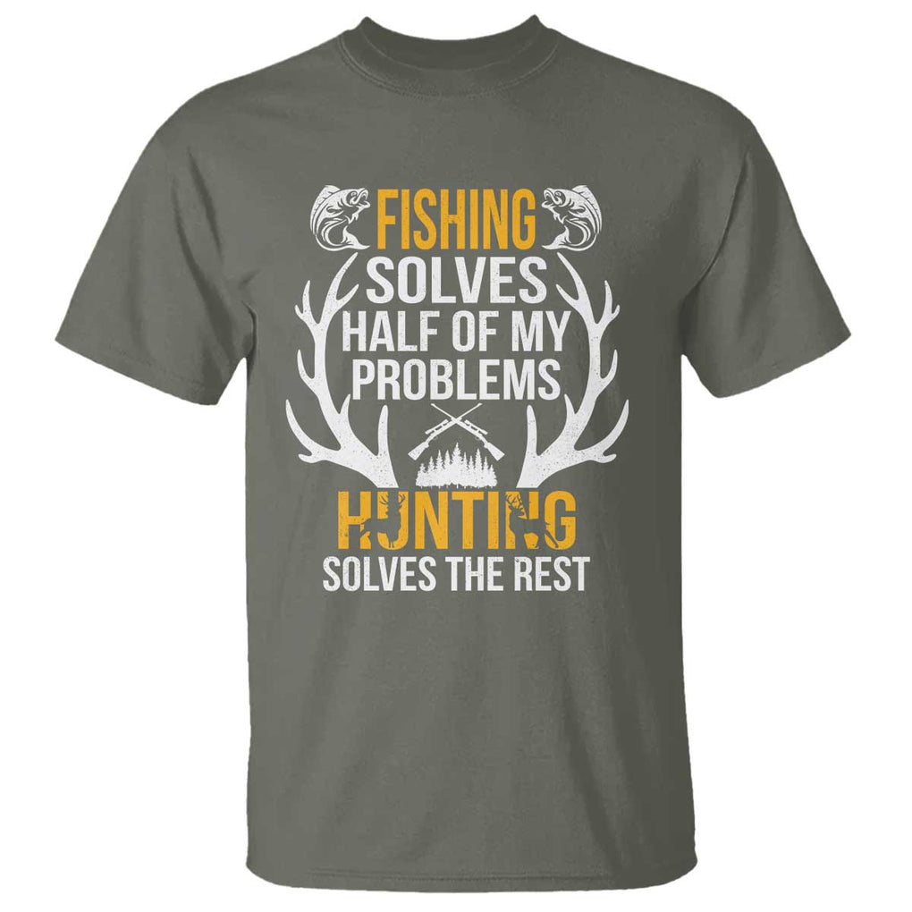 Funny Hunting T Shirt Fishing Solves Half Of Problems Hunting Solves The Rest TS09 Military Green Print Your Wear
