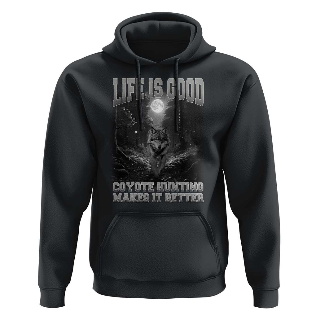 Funny Hunting Hoodie Life Is Good Coyote Hunting Makes It Better Coyote Hunting TS09 Black Print Your Wear