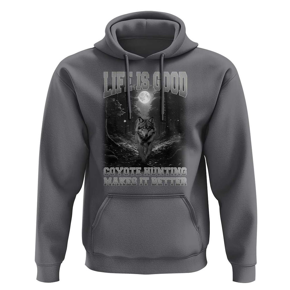 Funny Hunting Hoodie Life Is Good Coyote Hunting Makes It Better Coyote Hunting TS09 Charcoal Print Your Wear