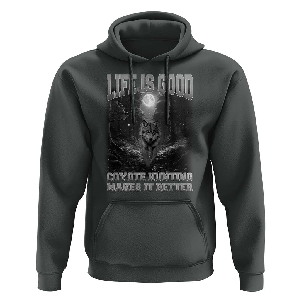 Funny Hunting Hoodie Life Is Good Coyote Hunting Makes It Better Coyote Hunting TS09 Dark Heather Print Your Wear