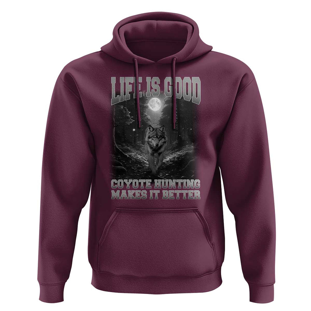 Funny Hunting Hoodie Life Is Good Coyote Hunting Makes It Better Coyote Hunting TS09 Maroon Print Your Wear