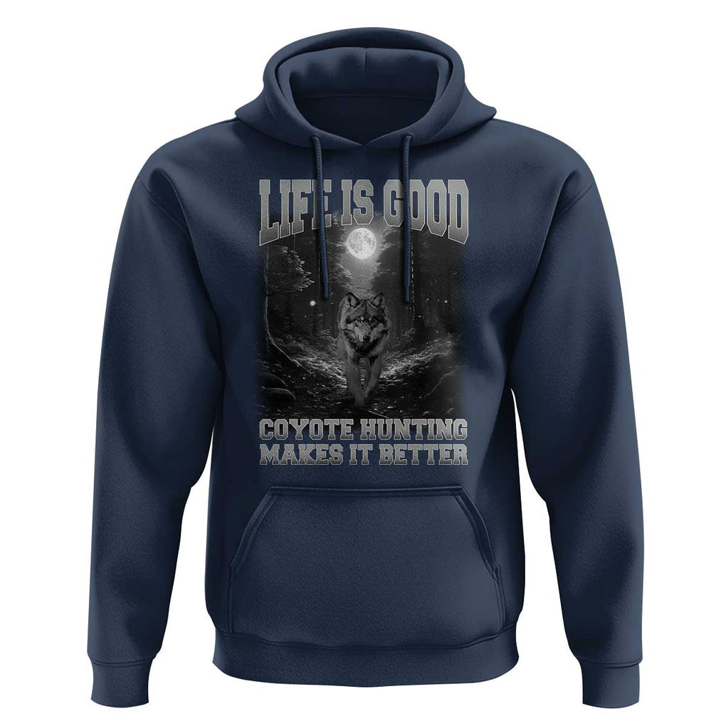 Funny Hunting Hoodie Life Is Good Coyote Hunting Makes It Better Coyote Hunting TS09 Navy Print Your Wear