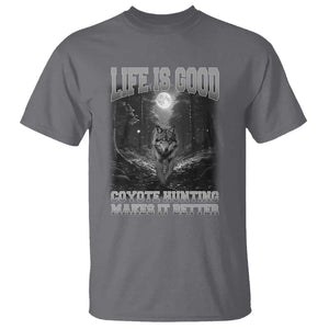 Funny Hunting T Shirt Life Is Good Coyote Hunting Makes It Better Coyote Hunting TS09 Charcoal Print Your Wear