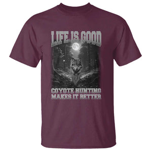 Funny Hunting T Shirt Life Is Good Coyote Hunting Makes It Better Coyote Hunting TS09 Maroon Print Your Wear