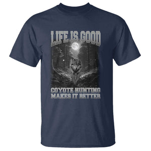 Funny Hunting T Shirt Life Is Good Coyote Hunting Makes It Better Coyote Hunting TS09 Navy Print Your Wear