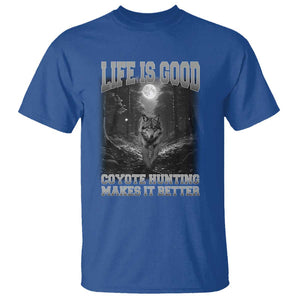 Funny Hunting T Shirt Life Is Good Coyote Hunting Makes It Better Coyote Hunting TS09 Royal Blue Print Your Wear