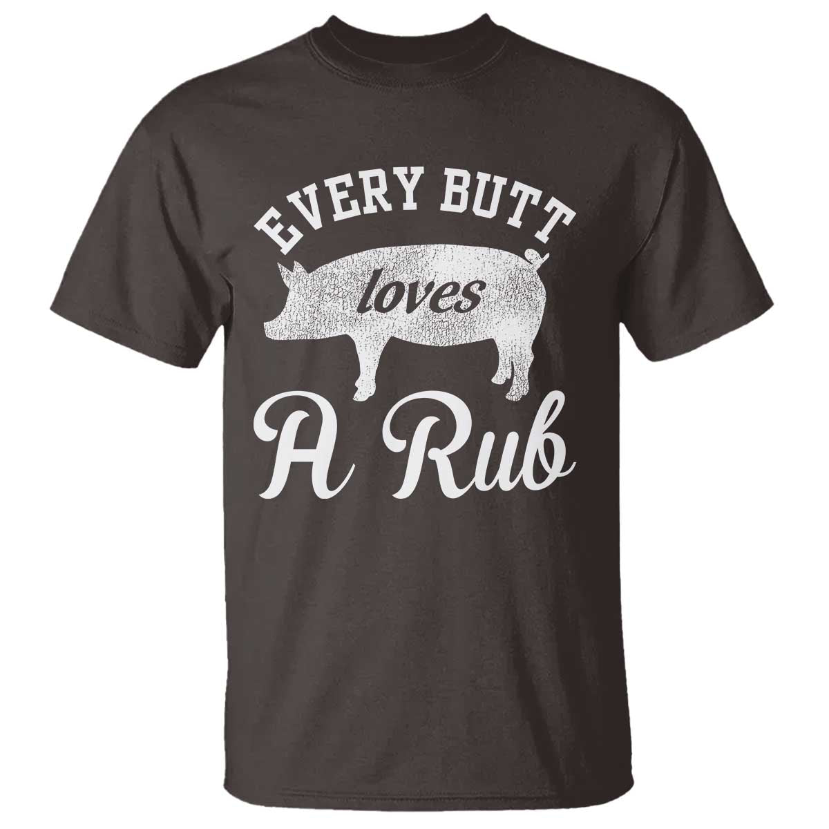 Funny Pitmaster T Shirt Every Butt Loves A Rub TS09 Dark Chocolate Print Your Wear