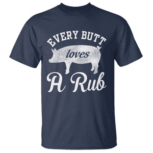 Funny Pitmaster T Shirt Every Butt Loves A Rub TS09 Navy Print Your Wear