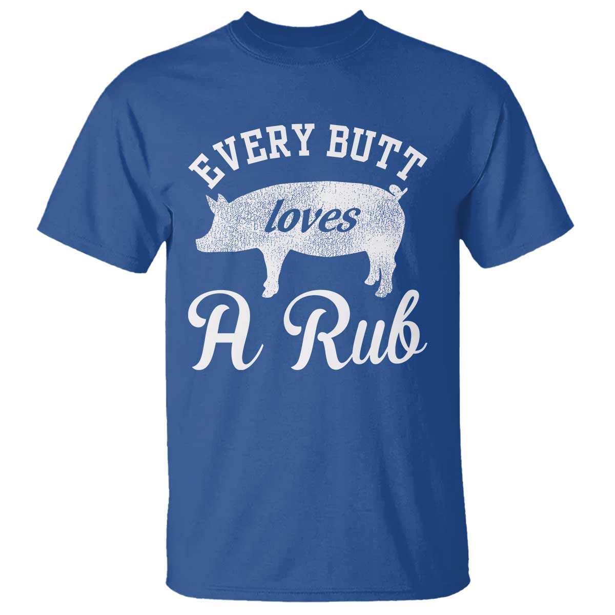 Funny Pitmaster T Shirt Every Butt Loves A Rub TS09 Royal Blue Print Your Wear