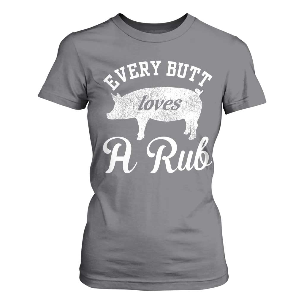 Funny Pitmaster T Shirt For Women Every Butt Loves A Rub TS09 Charcoal Print Your Wear