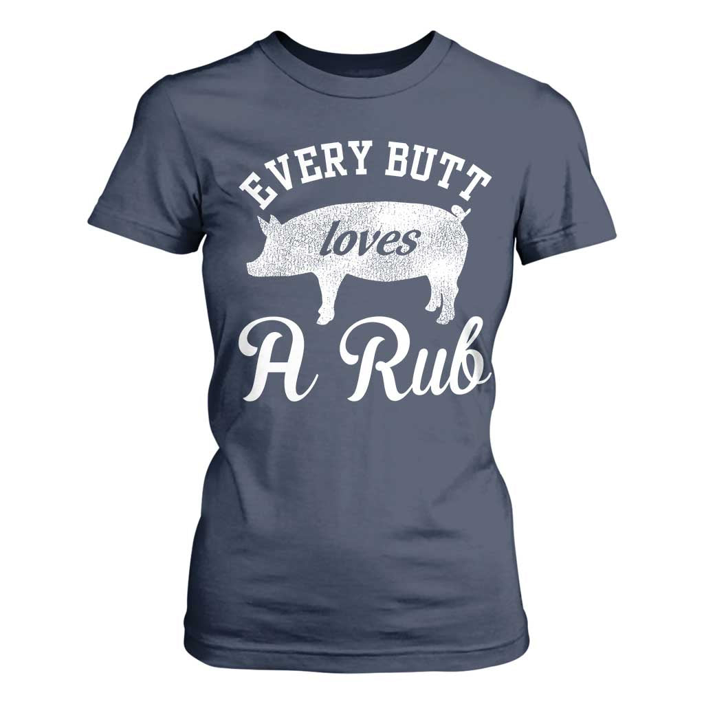 Funny Pitmaster T Shirt For Women Every Butt Loves A Rub TS09 Navy Print Your Wear