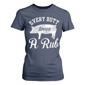 Funny Pitmaster T Shirt For Women Every Butt Loves A Rub TS09 Navy Print Your Wear